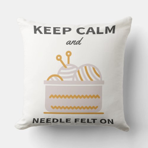 Keep Calm and Needle Felt on Throw Pillow