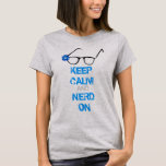 Keep Calm-and Nerd On T-shirt at Zazzle