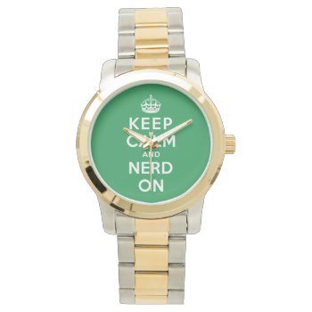 Keep Calm And Nerd On Watch by keepcalmparodies at Zazzle
