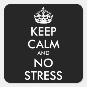 Keep Calm AND NO STRESS - personalized text Square Sticker