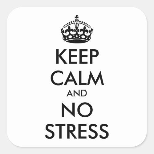 Keep Calm AND NO STRESS _ personalized text Square Sticker