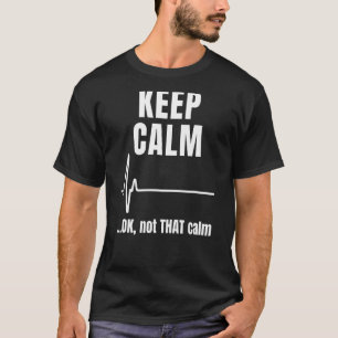 Keep Calm And Ok Not That Calm Medical Ecg Emerge T-Shirt