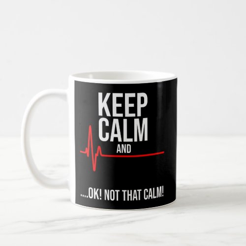 Keep Calm And Ok Not That Calm Medical Ecg Emergen Coffee Mug