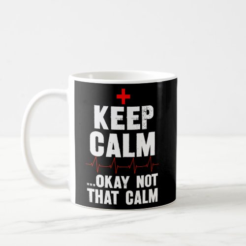 Keep Calm And Okay Not That Calm Coffee Mug