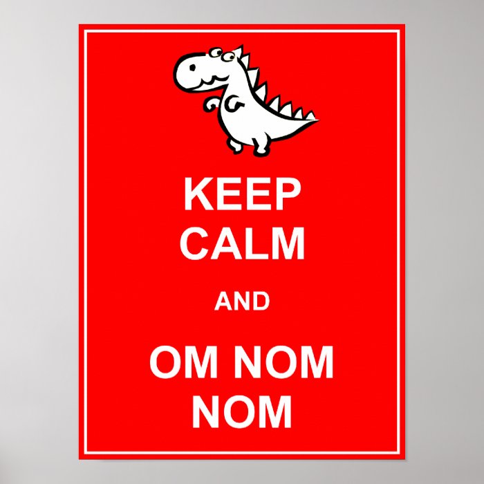 Keep Calm and Om Nom Nom Dinosaur Poster Sign