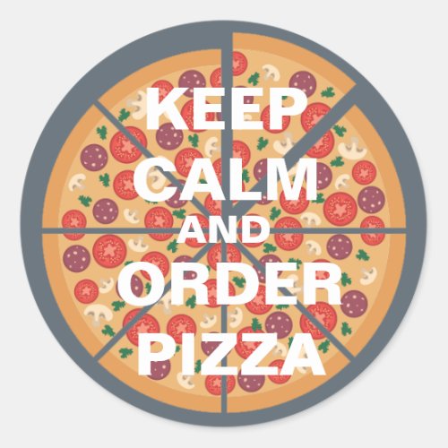 Keep Calm and Order Pizza Classic Round Sticker
