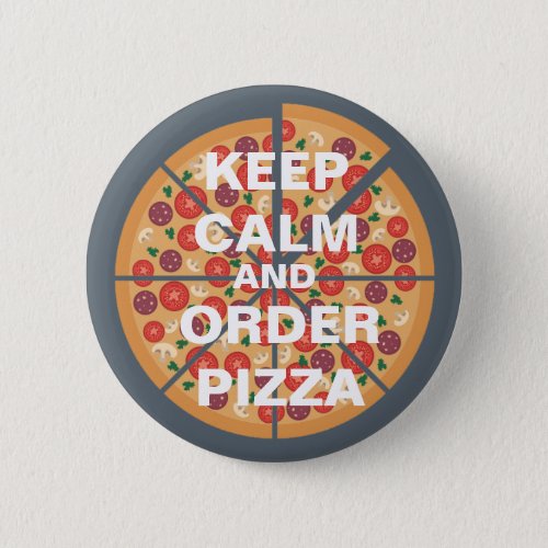 Keep Calm and Order Pizza Pinback Button