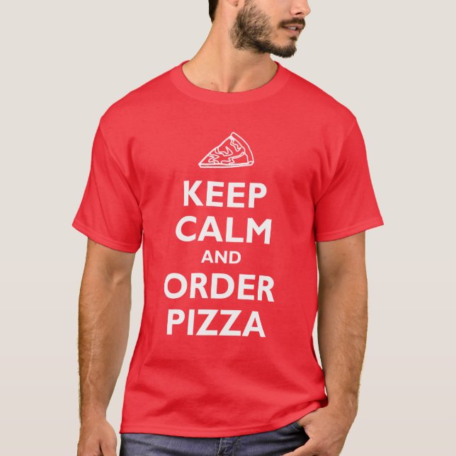 Keep Calm and Order Pizza T-Shirt (Front)