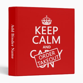 Keep Calm And Order Takeout (in Any Color) 3 Ring Binder by keepcalmbax at Zazzle