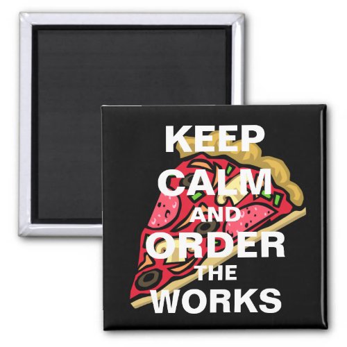 Keep Calm and Order the Works Magnet