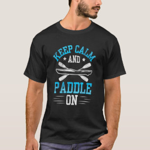 Keep Calm And Paddle On N Kayaking T-Shirt