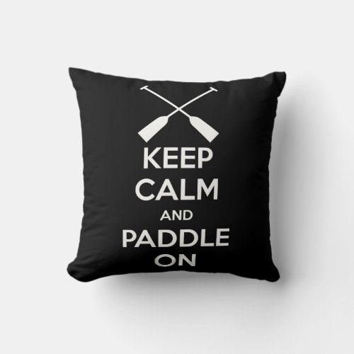 Keep Calm and Paddle On Throw Pillow