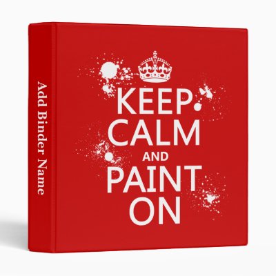 Keep Calm and Paint On (in all colors) Binder