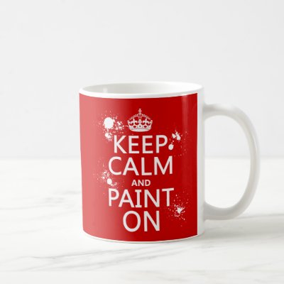 Keep Calm and Paint On (in all colors) Coffee Mug