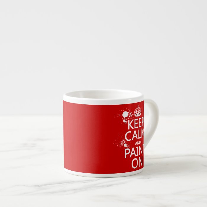 Keep Calm and Paint On (in all colors) Espresso Cups