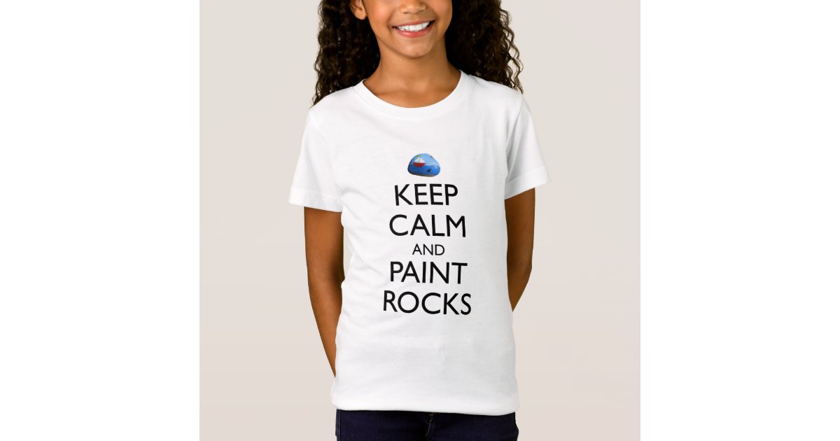 Keep Calm And Paint Rocks Funny Rock Painting T Shirt Zazzle Com