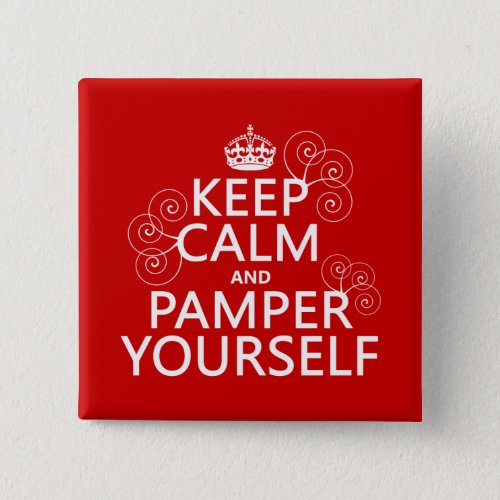 Keep Calm and Pamper Yourself any color Button