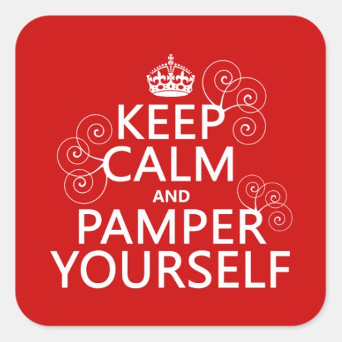 Keep Calm and Pamper Yourself any color Square Sticker