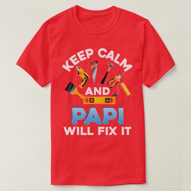 Keep Calm And Papi Will Fix It Father Day Papa Dad T-Shirt (Design Front)