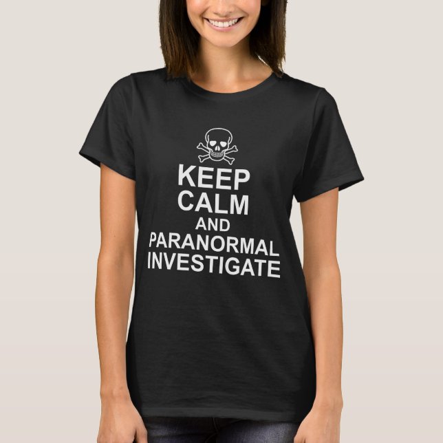 Keep Calm and Paranormal Investigate T-Shirt (Front)