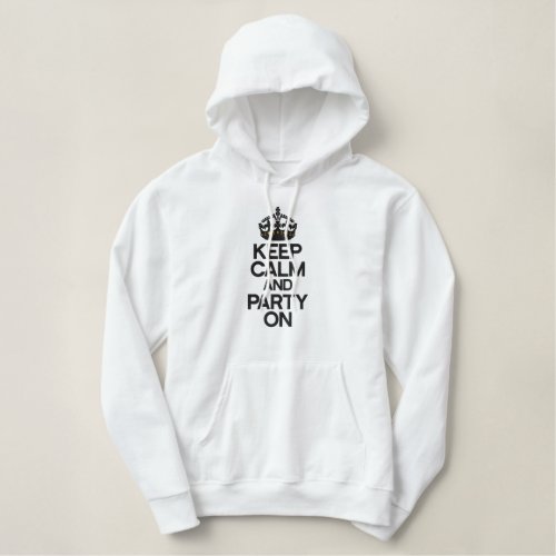 KEEP CALM AND PARTY ON embroidered APPAREL Embroidered Hoodie