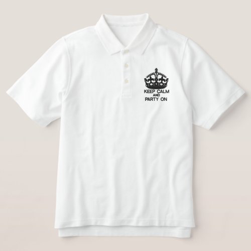 KEEP CALM AND PARTY ON embroidered APPAREL Embroidered Polo Shirt