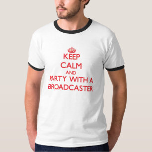 Keep Calm and Party With a Broadcaster T-Shirt