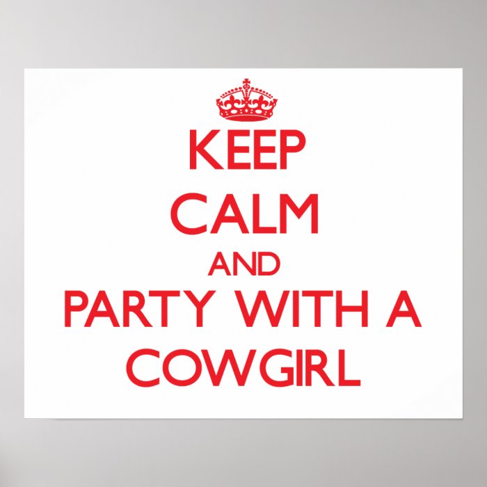 Keep Calm and Party With a Cowgirl Posters