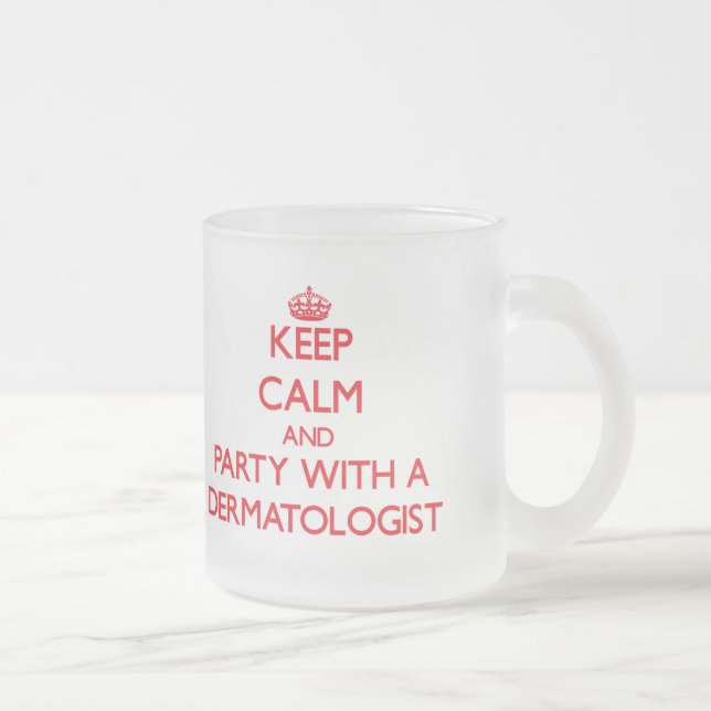 Keep Calm and Party With a Dermatologist Frosted Glass Coffee Mug (Right)