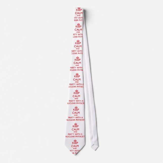 Keep Calm and Party With a Nuclear Physicist Neck Tie (Front)