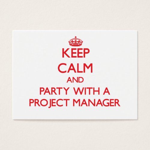 Keep Calm and Party With a Project Manager Business Cards