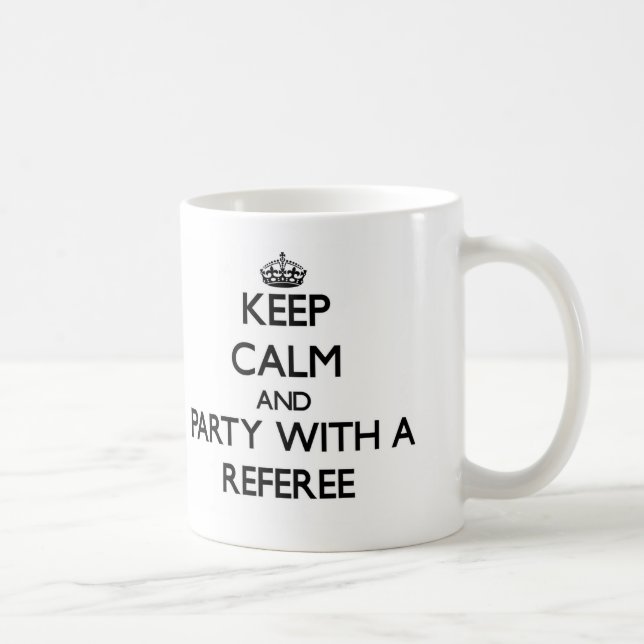 Keep Calm and Party With a Referee Coffee Mug (Right)