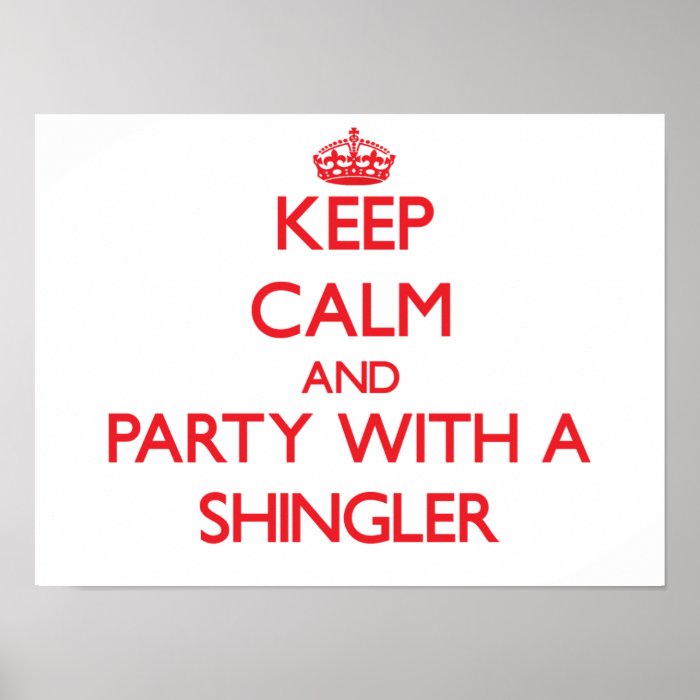 Keep Calm and Party With a Shingler Posters