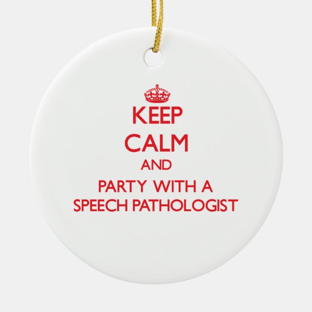 Keep Calm and Party With a Speech Pathologist Ceramic Ornament (Front)