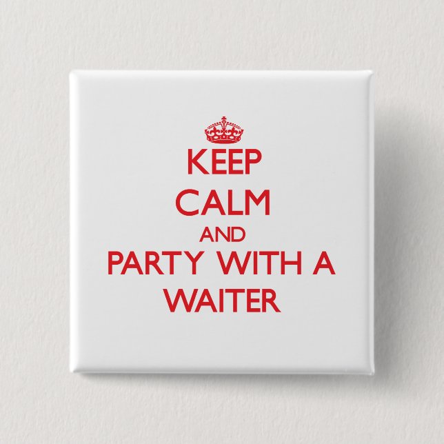 Keep Calm and Party With a Waiter Pinback Button (Front)