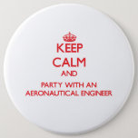 Keep Calm And Party With An Aeronautical Engineer Button at Zazzle
