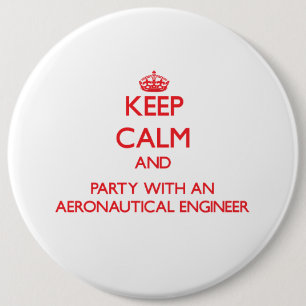 Keep Calm and Party With an Aeronautical Engineer Button