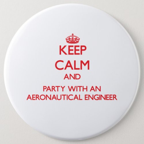 Keep Calm and Party With an Aeronautical Engineer Button
