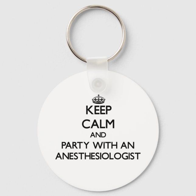 Keep Calm and Party With an Anesthesiologist Keychain (Front)