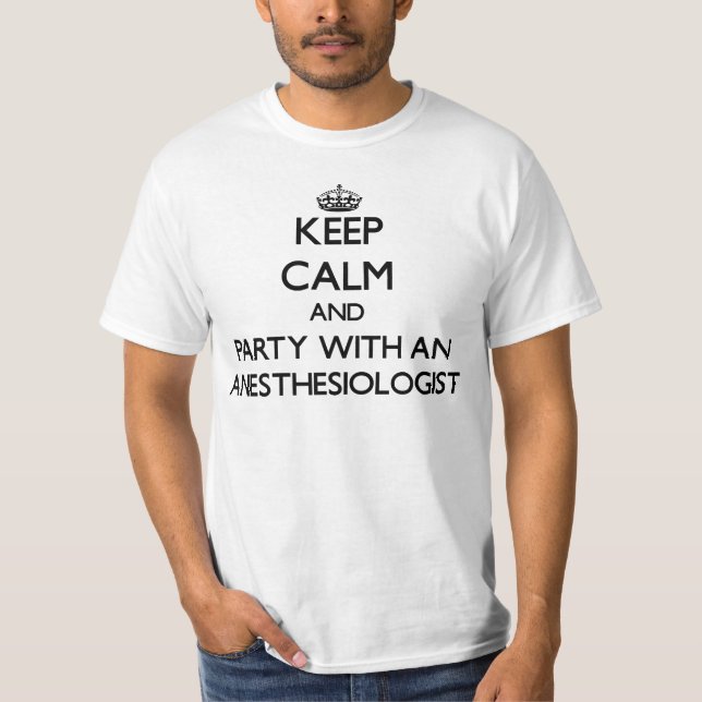 Keep Calm and Party With an Anesthesiologist T-Shirt (Front)