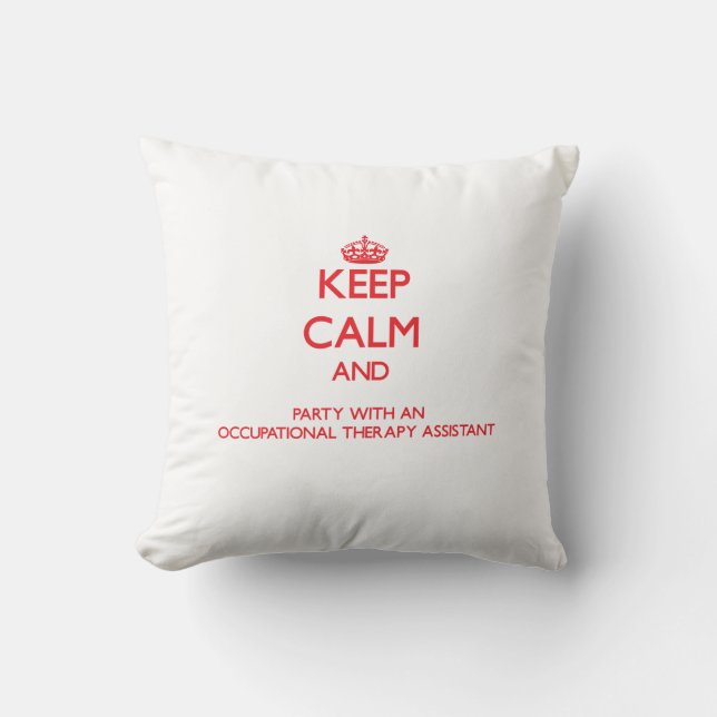 Keep Calm and Party With an Occupational Therapy A Throw Pillow (Front)