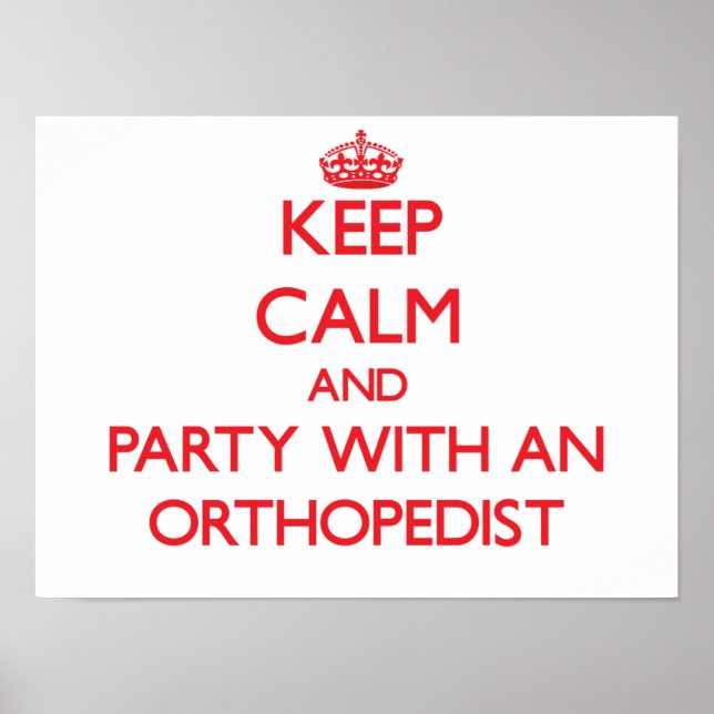 Keep Calm and Party With an Orthopedist Poster (Front)