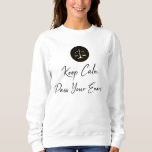 Keep Calm and Pass Your Law Exams Sweatshirt