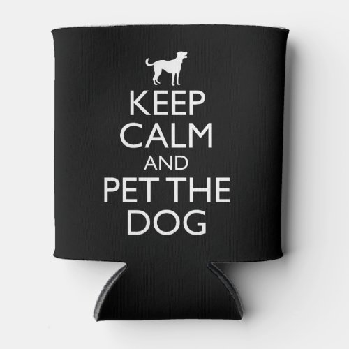 Keep Calm And Pet The Dog Can Cooler