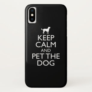Keep Calm And Pet The Dog iPhone X Case