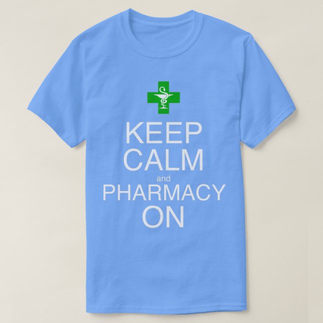 Keep Calm and Pharmacy On 1 T-Shirt (Design Front)