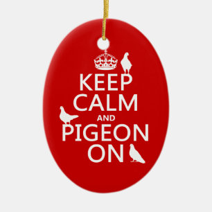 Keep Calm and Pigeon On - all colors Ceramic Ornament