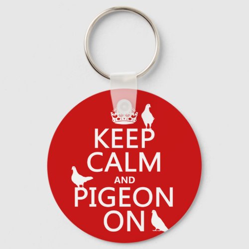Keep Calm and Pigeon On _ all colors Keychain