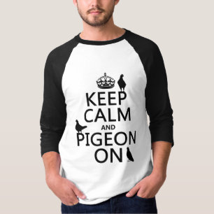 Keep Calm and Pigeon On - all colors T-Shirt