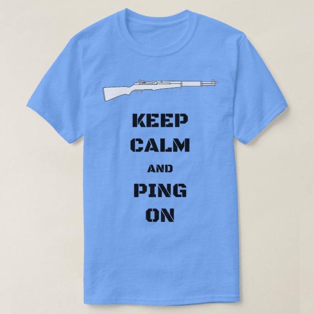Keep Calm and Ping On  M1 Garand WWII Enthusiast  T-Shirt (Design Front)